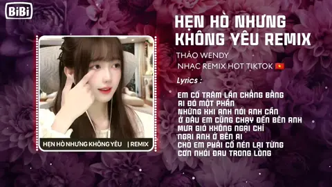 HẸN HÒ NHƯNG KHÔNG YÊU - Wendy Thảo x REMIX TIKTOK .Em trói tim anh bằng lời dối trá êm đềm ..là do anh quá yếu mềm  để Em cứ thế dày vò Anh thêm #nhacremix #nhacnaychillphet #bibimusic #xuhuongtiktok 