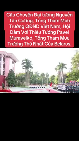 Câu Chuyện Đại tướng Nguyễn Tân Cương, Tổng Tham Mưu Trưởng QĐND Việt Nam, Hội Đàm Với Thiếu Tướng Pavel Muraveiko, Tổng Tham Mưu Trưởng Thứ Nhất Của Belarus. #hoptacquocphongvietnamvabelarus #xuhuong #fordow 