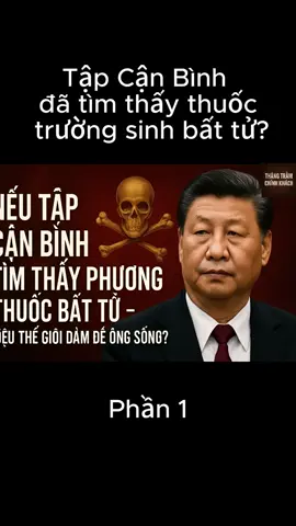 Tập Cận Bình đã tìm ra thuốc trường sinh bất tử? - phần 1 Một buổi sáng tưởng như bình thường ở Bắc Kinh. Các hãng tin quốc tế đưa tin khẩn: “Trung Quốc tuyên bố một bước đột phá sinh học – con người đầu tiên vượt qua giới hạn lão hóa.” Trên truyền hình nhà nước, không ai nói thẳng tên ông, nhưng tất cả đều hiểu: người đó chính là Tập Cận Bình. #tapcanbinh #truongsinh #thangtramchinhkhach #trending #xuhuong 