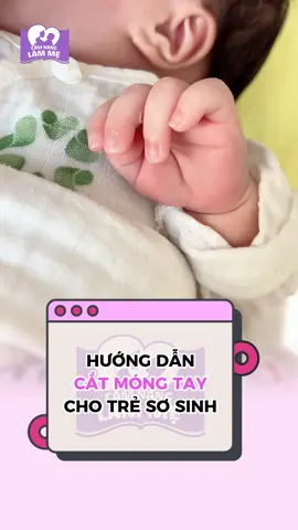 Hướng dẫn cắt móng tay cho trẻ sơ sinh #camnanglamme #tresosinh #catmongtay #chamconkhoahoc #nuoicon 