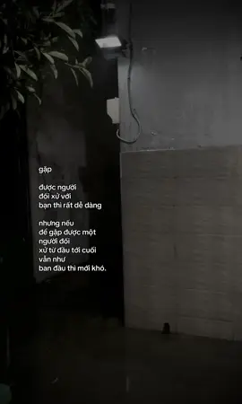 gặp  được người  đối xử với  bạn thì rất dễ dàng nhưng nếu  để gặp được một  người đối xử từ đầu tới cuối  vẫn như  ban đầu thì mới khó.#fyp #tamtrang #viral #xuhuongtiktok #ddnxuhuong 