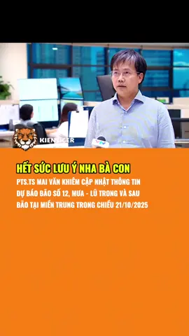 🛑 HẾT SỨC LƯU Ý --- PTS. TS. Mai Văn Khiêm cập nhật thông tin dự báo bão số 12, mưa - lũ trong và sau bão tại miền Trung trong chiều 21/10/2025 #TikTokAwardsVN #kientiger #viral #mưagióbãobùng #mientrung 