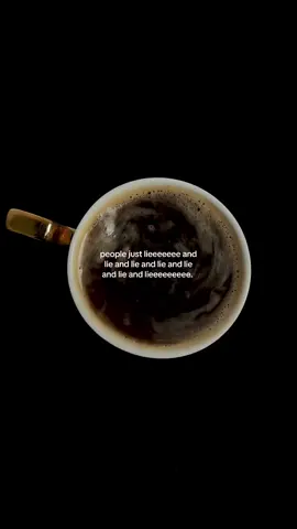 people just lieeeeeee and lie and lie and lie and lie and lie and lie and lieeeeeeeee #coffee #coffeetok #HealingJourney #life #relationships 