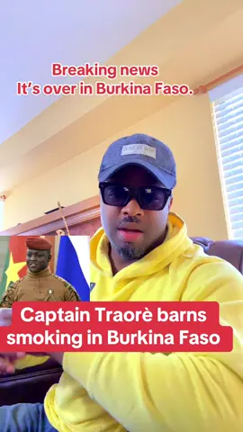 Breaking news  From Burkina Faso   Captain Traorè barns smoking in Burkina Faso. Warn foreigners to abide by the new rules. #fyp #burkinafaso🇧🇫 #foryoupage #africa 