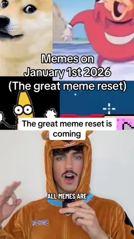 He great meme reset is coming January 1st 2026 #greatmemereset #foryou #meme