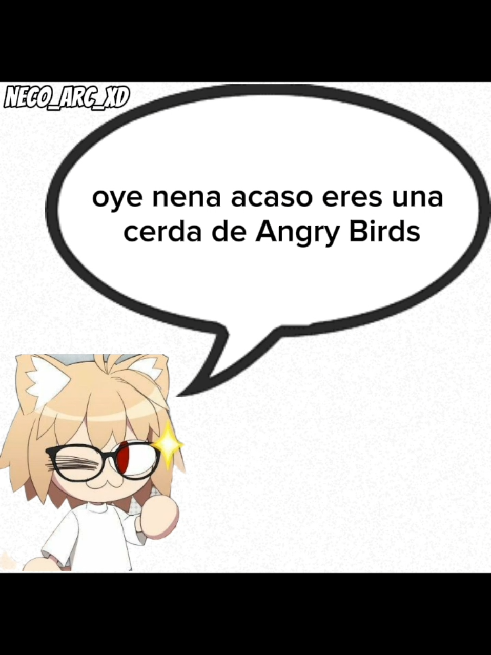 oye nena acaso eres una cerda angry birds 🗣️🔥🔥 #xdd #necoarc #necoarcmeme #Meme #fyp 