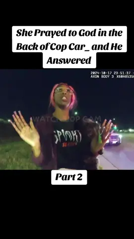She Prayed to God in the Back of Cop Car_ and He Answered #police #policeofficer #cops #bodycam 