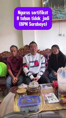 Ngurus sertifikat 8 tahun tidak jadi (BPN Surabaya) 