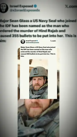 Major Sean Glass a US Navy Seal who joined the IDF has been named as the man who ordered the murder of Hind Rajab and caused 355 bullets to be put into her. This is him: