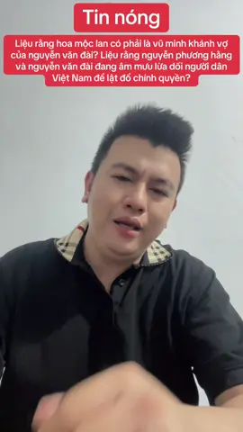 Liệu rằng hoa mộc lan có phải là vũ minh khánh vợ của nguyễn văn đài? Liệu rằng nguyễn phương hằng và nguyễn văn đài đang âm mưu lừa dối người dân Việt Nam để lật đổ chính quyền?#fyp #foryou #🇻🇳🇻🇳🇻🇳 