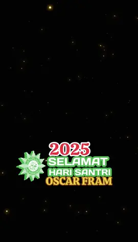 Selamat Hari Santri 2025! Jadikan santri sebagai pelopor mengawal Indonesia Merdeka, Menuju Peradaban Dunia.OSCAR FRAM@