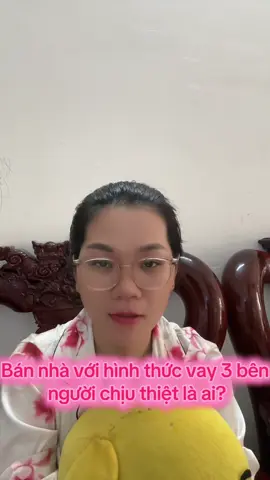 Bán nhà với hình thức vay 3 bên người chịu thiệt chính là chủ nhà.