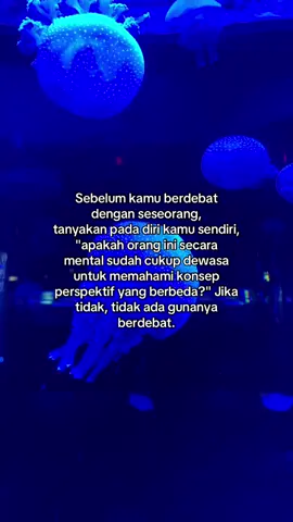 Jangan buang waktumu untuk berdebat dengan yang tidak memiliki tujuan