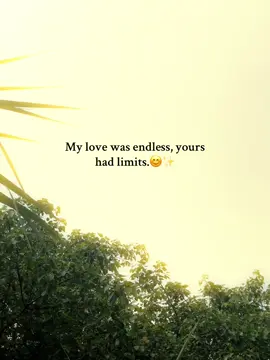 My love was endless, yours had limits.😊✨#foryoupage #fypシ゚viral #viralvideo #statusvideo #tendingvideo    
