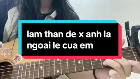 Làm thân đê x Anh là ngoại lệ của e#guitar #cover #anhlangoailecuaem #xh 