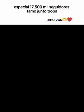 #CapCut  tamo junto tropa valeuu especial 17,500 mil seguidores #vaiprofycaramba 