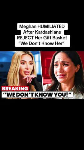 Meghan HUMILIATED After Kardashians REJECT Her Gift Basket “We Don’t Know Her” #meghanmarkle #harry #kingcharles #fyp #viral 