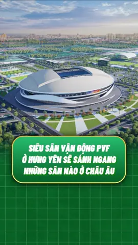 Siêu sân vận động PVF ở Hưng Yên sẽ sánh ngang những sân nào ở châu Âu #tinnongbongda #bongda24h #thethaomoingay #pvf #dtvn🇻🇳 