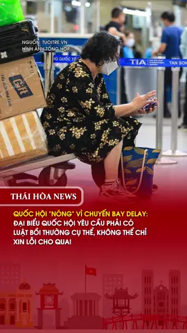 QUỐC HỘI “NÓNG” VÌ CHUYẾN BAY DELAY: ĐẠI BIỂU QUỐC HỘI YÊU CẦU PHẢI CÓ LUẬT BỒI THƯỜNG CỤ THỂ, KHÔNG THỂ CHỈ XIN LỖI CHO QUA! #sânbay #delaymáybay #delay #ThaiHoaNews