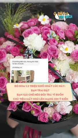 Bó hoa 1,2 triệu khổ nhất lúc này: Bạn trai đặt, bạn gái chê héo đòi trả, chủ tiệm mất ngủ lên mạng xin ý kiến #odaycotinmoi #LearnOnTikTok #xuhuong