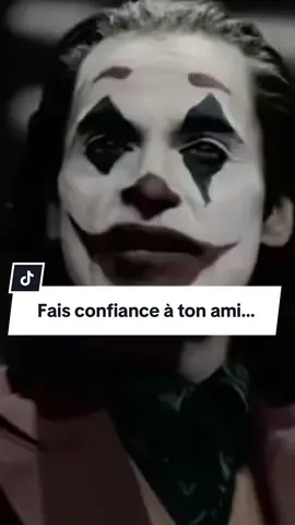Fais confiance à ton ami… #joker #ami #motivation #verite 