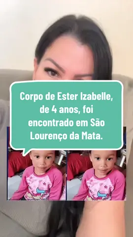 Corpo de Ester Izabelle, de 4 anos, foi encontrado em São Lourenço da Mata na terça-feira (21), após um dia desaparecida. Dupla presa mora na casa onde criança foi achada morthaaa!!!