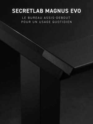 Secretlab MAGNUS Evo. Les mêmes fonctionnalités que notre bureau phare, maintenant accessible à tous