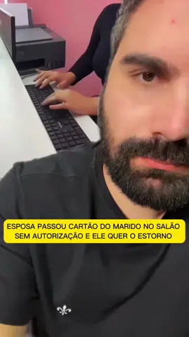 ESPOSA PASSOU CARTÃO DO MARIDO NO SALÃO SEM AUTORIZAÇÃO E ELE QUER ESTORNO
