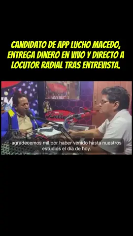 Candidato de APP Lucho Macedo, entrega dinero en vivo y directo a locutor radial tras entrevista. 