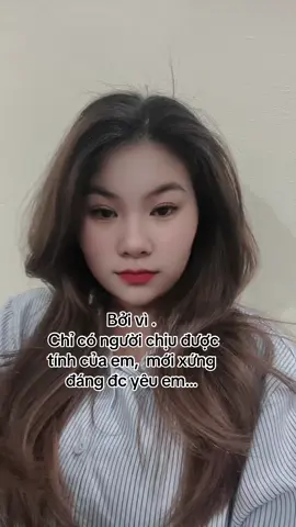 Bởi vì .   Chỉ có người chịu được tính của em,  mới xứng đáng đc yêu em #metmoiroi😞💔 
