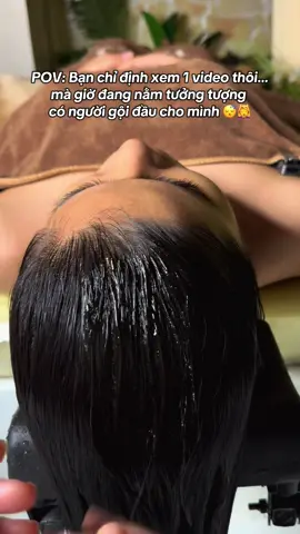 POV: Bạn chỉ định xem 1 video thôi… mà giờ đang nằm tưởng tượng có người gội đầu cho mình #goidauduongsinh #spaduongsinh #goidaucamau #motminh #pov 