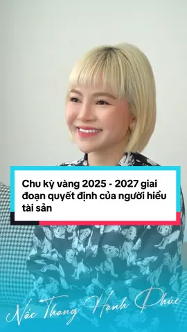 Chu kỳ vàng 2025 - 2027 giai đoạn quyết định của người hiểu tài sản #Nacthanghanhphuc #tuduy #fyp #tien #vang 
