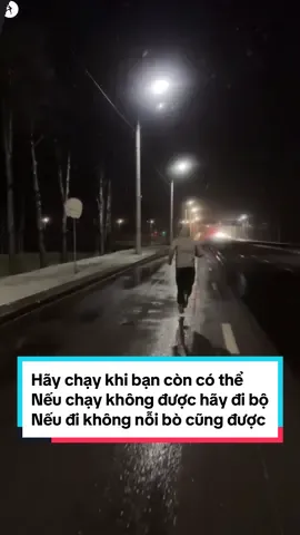 Hãy chạy khi bạn còn có thể  Nếu chạy không được hãy đi bộ Nếu đi không nỗi bò cũng được #dongluctapluyen #phattrienbanthan #kienthuc #tapgym #renluyensuckhoe 