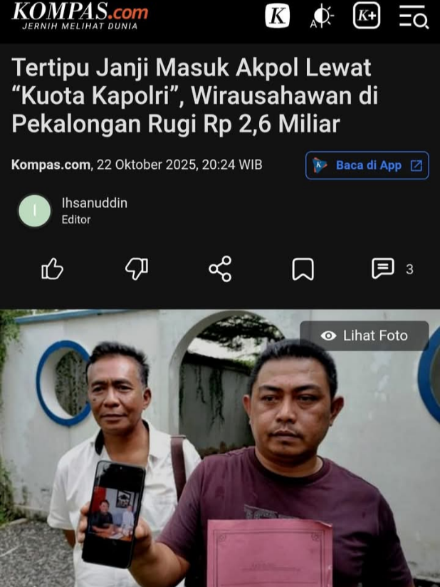 Orang Mengaku Adik Kapolri Janjikan Lolos Akpol, Warga Pekalongan Ditipu Rp 2,6 Miliar Seorang warga Pekalongan, Jawa Tengah, Dwi Purwanto (42), melaporkan empat orang ke Polda Jawa Tengah, usai menjadi korban penipuan dengan modus jalur khusus masuk Akademi Kepolisian (Akpol). Kerugian yang dialami Dwi mencapai Rp 2,65 miliar. Dwi melaporkan empat orang terduga pelaku, dua di antaranya adalah polisi aktif di Pekalongan, yakni Aipda F alias Rohim, dan Bripka AUK alias Alex. Dua terlapor lain adalah warga sipil yakni Joko serta Agung yang mengaku sebagai adik dari Kapolri Jenderal Listyo Sigit Prabowo. Janjikan “Kuota Kapolri” Kasus bermula pada Desember 2024, ketika Dwi menerima pesan dari Rohim, anggota Polres Pekalongan (Kajen). Tanpa diminta, Rohim menawarkan bantuan agar anak Dwi bisa lolos Akpol lewat jalur istimewa yang disebutnya “kuota Kapolri.” “Beliau menawarkan untuk membantu mengurus anak saya supaya bisa masuk Akpol,” ujar Dwi di Semarang, Rabu (22/10/2025). Namun, jalan pintas itu tidak gratis. Dwi diminta menyediakan Rp 3,5 miliar, dengan Rp 500 juta dibayarkan di awal sebagai tanda jadi dan sisanya setelah anaknya lolos seleksi pusat (Panpus). Awalnya Dwi menolak. Tetapi setelah diyakinkan Rohim dan rekannya Alex, ia akhirnya menyerahkan Rp 500 juta pada 21 Desember 2024. Uang tambahan sebesar Rp 1,5 miliar kemudian diminta pada Januari 2025 untuk alasan “proses administrasi di Jakarta.” #Meme #akpol #kapolri #polisi #polisiindonesia #polri #pekalongan #pekalongan24jam #pekalonganinfo #masukberanda #foryou #fyp 