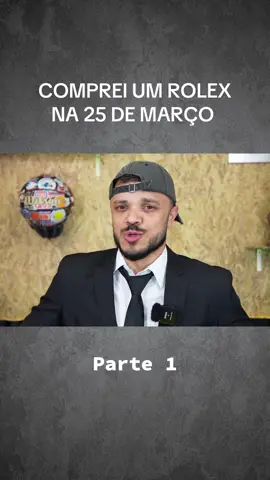 COMPREI UM ROLEX NA 25 DE MARÇO, PARTE 1! #rolex #25demarço #relogio #compras #videoviral 