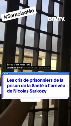 Les cris de prisonniers de la prison de la Santé à l’arrivée de Nicolas Sarkozy, où l’ancien président a été incarcéré pour purger sa peine pour 