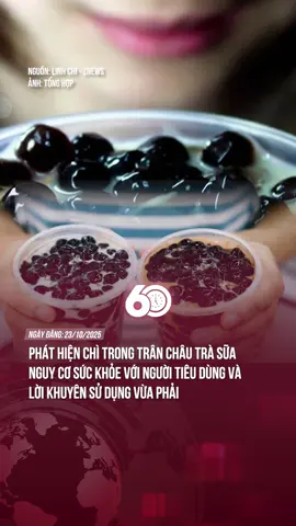 PHÁT HIỆN CHÌ TRONG TRÂN CHÂU TRÀ SỮA – NGUY CƠ SỨC KHỎE VỚI NGƯỜI TIÊU DÙNG VÀ LỜI KHUYÊN SỬ DỤNG VỪA PHẢI #theanh28 #tiktoknews #60giay