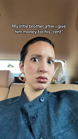 My little brother after I give him money for his rent 