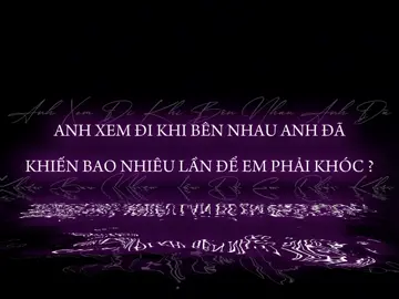 Anh xem đi khi bên nhau anh đã khiến bao nhiêu lần để em phải khóc ? #nhachaymoingay #emkhongcan #heal_0210 
