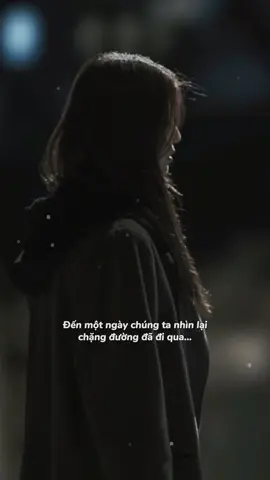 Đến 1 ngày chúng ta nhìn lại chặng đường đã đi qua …#xuhuong #xh #viralvideo #xuhuongtiktok #viraltiktok 