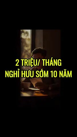2 triệu đồng/ tháng và nghỉ hưu sớm hơn 10 năm #nghihuusom #tudotaichinh #tuduythanhcong 
