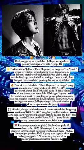 wah bulan depan di bioskop seluruh dunia😱pengen banget nonton💜 ——— 🎥 Fitur premium: rekaman eksklusif di balik layar, yang belum pernah tersedia untuk umum sebelumnya. Adegan-adegan ini menangkap tekanan latihan, emosi yang meluap-luap, dan perjalanan J-HOPE sebagai seorang seniman—bersama kepemimpinan koreografinya, yang menjadi landasan penceritaan acara ini. 🌍 Tur yang dimulai di Seoul ini menampilkan 33 pertunjukan di 16 kota di Amerika Utara, Asia, dan Eropa. J-HOPE menjadi solois K-pop pertama yang tiketnya terjual habis di BMO Stadium di Los Angeles, menetapkan tolok ukur global baru. Perpaduan khasnya antara hip-hop, pop, funk, dan rap emosional terus mendorong batasan estetika. 💼 Di luar panggung, J-HOPE memperluas pengaruhnya sebagai nama terkemuka di bidang seni, mode, dan media: kolaborasi dengan Audemars Piguet dan Louis Vuitton, penampilan di acara-acara seperti 