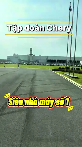 Tập đoàn Chery siêu nhà máy số 1 có gì ?