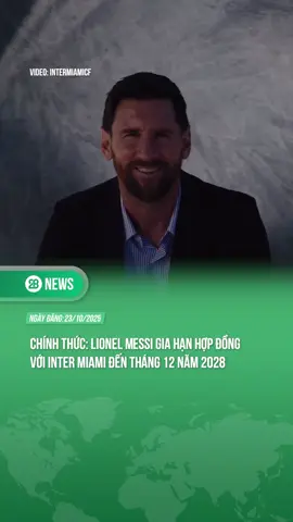LIONEL MESSI GIA HẠN HỢP ĐỒNG VỚI INTER MIAMI ĐẾN THÁNG 12 NĂM 2028 #theanh28 #28news #tiktoknews
