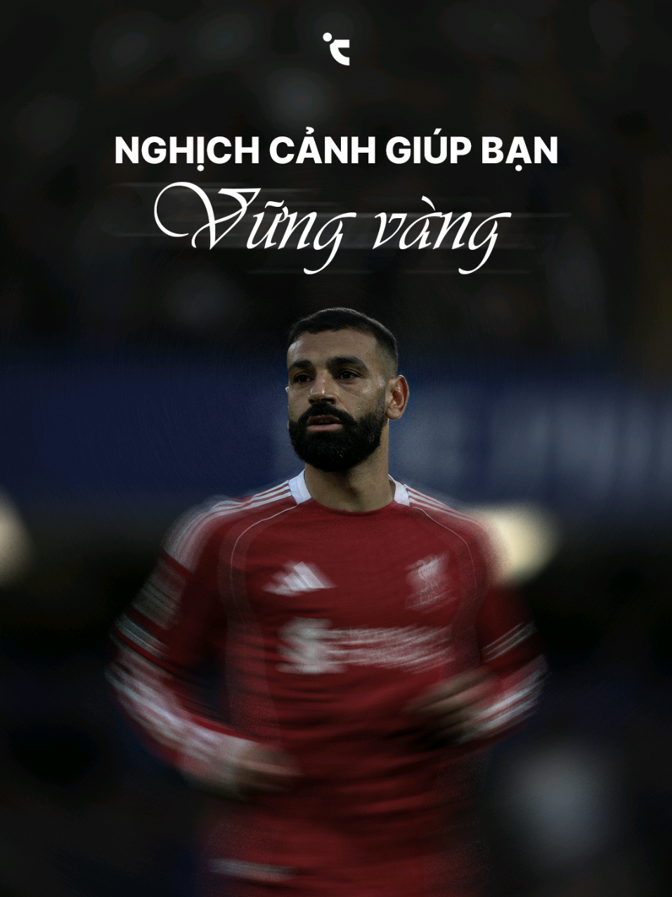 Nghịch cảnh giúp ta vững vàng. #ChuyenBongDa #Salah