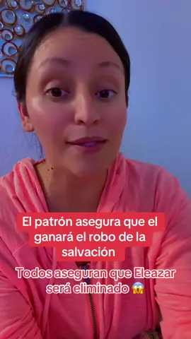 El patrón asegura que Eleazar no ganará y que el se salvará 😱
