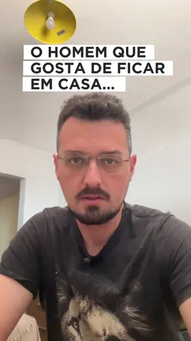 O homem que gosta de ficar em casa...