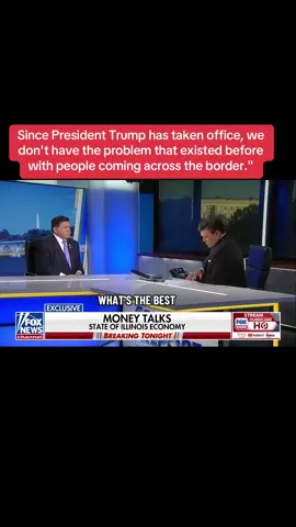 Since President Trump has taken office, we don't have the problem that existed before with people coming across the border.
