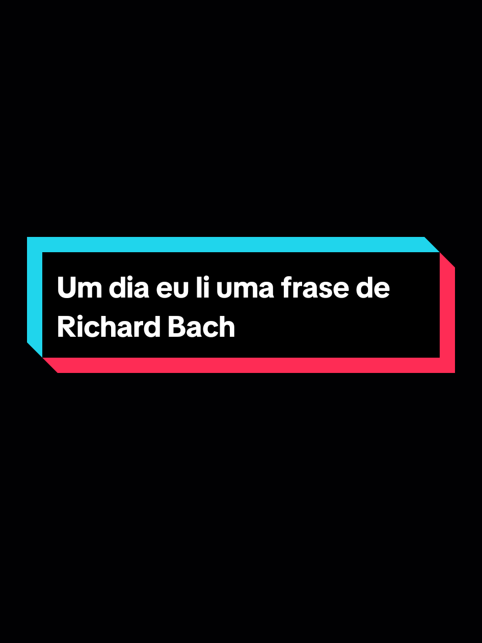 Um dia eu li uma frase de Richard Bach. #reflexion #motivation #frasesmotivadoras #frasesmotivacionais  #aesthetic 