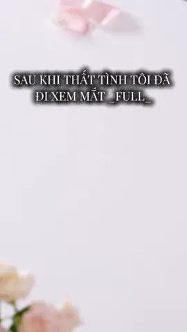SAU KHI THẤT TÌNH TÔI ĐÃ TỪNG ĐI XEM MẮT _FULL_ #nauankechuyen💋 #truyenaudiohangngay #truyenngontinh📚 #dinhnockichtranbayphapphoi #ngontinhlangman  ||Cre: Vớ Vẩn Audio||